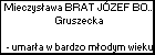 Mieczysława BRAT JÓZEF BOLESLAW TADEUSZ Gruszecka