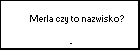  Merla czy to nazwisko?
