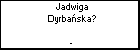 Jadwiga Dyrbaska?