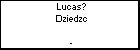 Lucas? Dziedzc