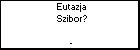 Eutazja Szibor?