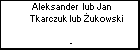 Aleksander  lub Jan Tkarczuk lub ukowski